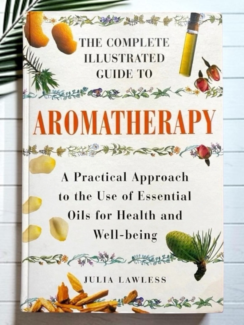 BARNES & NOBLE - The Complete Illustrated Guide to Aromatherapy by Julia Lawless